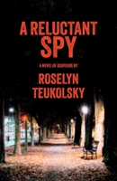 A Reluctant Spy: A Novel of Suspense 1611884101 Book Cover