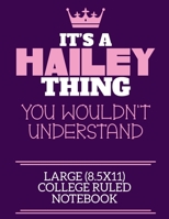 It's A Hailey Thing You Wouldn't Understand Large (8.5x11) College Ruled Notebook: A cute notebook or notepad to write in for any book lovers, doodle writers and budding authors! 1670656292 Book Cover
