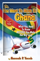 So, You Want to Move To Ghana 1736661388 Book Cover