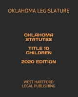 OKLAHOMA STATUTES TITLE 10 CHILDREN 2020 EDITION: WEST HARTFORD LEGAL PUBLISHING B0851KBVFS Book Cover