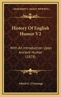 History of English Humour: With an Introduction Upon Ancient Humour; Volume 2 3847226665 Book Cover
