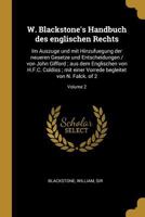 W. Blackstone's Handbuch Des Englischen Rechts: Im Auszuge Und Mit Hinzufuegung Der Neueren Gesetze Und Entscheidungen / Von John Gifford; Aus Dem Englischen Von H.F.C. Coldiss; Mit Einer Vorrede Begl 0274628880 Book Cover