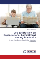 Job Satisfaction on Organisational Commitment among Academics: A case of an Eastern Cape Higher Education Institution 3659374490 Book Cover
