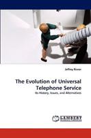The Evolution of Universal Telephone Service: Its History, Issues, and Alternatives 3838349172 Book Cover