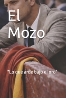 El Mozo: Lo que arde bajo el oro (Spanish Edition) B0GVMCLV6V Book Cover