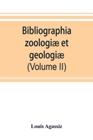 Bibliographia Zoologi� Et Geologi�, Vol. 2: A General Catalogue of All Books, Tracts, and Memoirs on Zoology and Geology; Containing the Alphabetical List from Cab to Fyf (Classic Reprint) 1147422435 Book Cover
