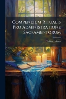 Compendium Ritualis Pro Administratione Sacramentorum... 1247463869 Book Cover