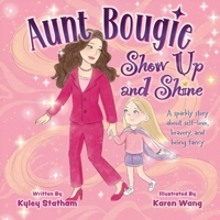 Aunt Bougie Show Up and Shine: A sparkly story about self-love, bravery, and being fancy 1038355265 Book Cover