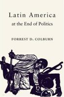 Latin America at the End of Politics 0691091811 Book Cover