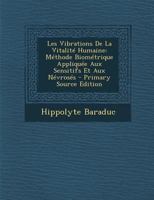 Les Vibrations de la Vitalit� Humaine: M�thode Biom�trique Appliqu�e Aux Sensitifs Et Aux N�vros�s 1016973195 Book Cover