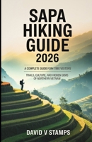 Sapa Hiking Guide 2026: A Complete Guide for First time Visitors B0GW52WVLC Book Cover