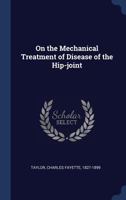 On the Mechanical Treatment of Disease of the Hip-Joint 1356920403 Book Cover