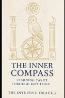 THE INNER COMPASS: LEARNING TAROT THROUGH INTUITION B0F8P989T2 Book Cover