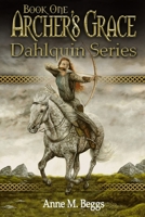 Archer's Grace: Book One, Dahlquin Series 0989130207 Book Cover