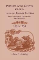 Princess Anne County, Virginia, Land and Probate Records Abstracted from Deed Books 1-7 155613620X Book Cover