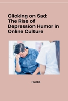 Clicking on Sad: The Rise of Depression Humor in Online Culture 3384280040 Book Cover