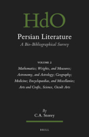 Persian Literature, a Bio-Bibliographical Survey : Volume II: Mathematics; Weights, and Measures; Astronomy, and Astrology; Geography; Medicine; Encyclopaedias, and Miscellanies; Arts and Crafts, Scie 9004759530 Book Cover
