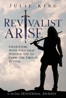 Revivalist Arise: Encounters with Jesus that Position You to Carry the Fires of Revival 1737499703 Book Cover