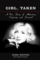 Girl, Taken: A True Story of Abduction, Captivity and Survival 0988213869 Book Cover