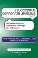 # Successful Corporate Learning Tweet Book10: Making Learning Stick: Transforming Knowledge Into Performance 1616991127 Book Cover