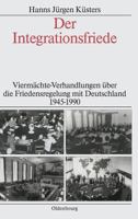 Der Integrationsfriede. Viermächtekonferenzen über die Friedensregelung mit Deutschland 1945-1990 3486565001 Book Cover