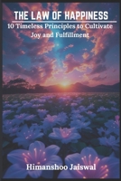 The Law Of Happiness: 10 Timeless Principles to Cultivate Joy and Fulfillment B0F32V5ZTG Book Cover