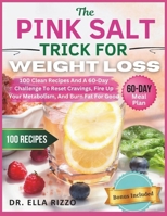 THE PINK SALT TRICK FOR WEIGHT LOSS: 100 Clean Recipes And A 60-Day Challenge To Reset Cravings, Fire Up Your Metabolism, And Burn Fat For Good (DR. ELLA BOOKS) B0FGV4PJN7 Book Cover