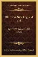 Old Time New England V11: July, 1920 To April, 1921 116633032X Book Cover