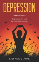 Depression: Depressionen und Burnout überwinden (Buch - Bücher Über Depressionen, Burnout, Panikattacken & Angststörung) B0BJHBH3CZ Book Cover