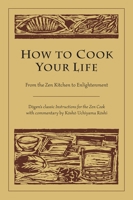 How to Cook Your Life: From the Zen Kitchen to Enlightenment 0834801795 Book Cover