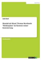 Skandal ALS Ritual. Thomas Bernhards "Heldenplatz" Im Kontext Seiner Inszenierung 3656737177 Book Cover