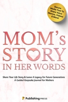 Mom's Story In Her Words Share Your Life Story & Leave A Legacy For Future Generations, A Guided Keepsake Journal For Mothers 173714249X Book Cover