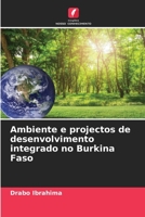 Ambiente e projectos de desenvolvimento integrado no Burkina Faso 6205761106 Book Cover