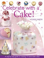 Celebrate With A Cake!: A Step-by-Step Guide to Creating 15 Memorable Cakes 0715318454 Book Cover