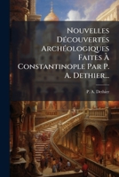 Nouvelles Découvertes Archéologiques Faites À Constantinople Par P. A. Dethier... 1274084253 Book Cover