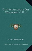 Die Metallurgie Des Wolframs (1911) 1166781828 Book Cover