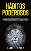 Hábitos Poderosos: Descubre Como Cambiar tus Hábitos Permanentemente y a Dominar tu Dinero para Lograr tus Objetivos. 2 Libros en 1- Hábitos de Alto ... sobre tus Gastos y Dinero (Spanish Edition) 1646941268 Book Cover