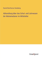 Abhandlung über das Schul- und Lehrwesen der Muhamedaner im Mittelalter 3382401924 Book Cover