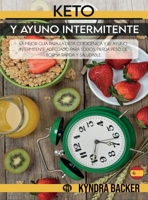 Keto y ayuno intermitente: La mejor guía para la dieta cetogénica y el ayuno intermitente adecuado para todos, pierda peso de forma ... y saludable. (Healthy Diet) 1803060956 Book Cover