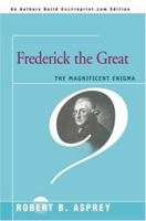 Frederick the Great: The Magnificent Enigma 0899198406 Book Cover