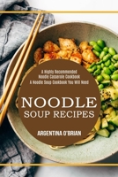 Noodle Soup Recipes: A Highly Recommended Noodle Casserole Cookbook (A Noodle Soup Cookbook You Will Need) 1990169791 Book Cover