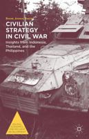 Civilian Strategy in Civil War: Insights from Indonesia, Thailand, and the Philippines 1137402989 Book Cover