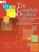 The Complete Organist: Accessible Service Music for the Church Year 0893280402 Book Cover