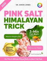 Pink Salt Himalayan Trick: How Pink Salt is Used for Weight Loss, Boost Metabolism, Curb Cravings Naturally & Reset Your Body in 21 Days B0FLQF373M Book Cover