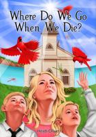 Where Do We Go When We Die? 1732566801 Book Cover