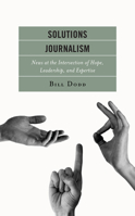 Solutions Journalism: News at the Intersection of Hope, Leadership, and Expertise 1793618739 Book Cover