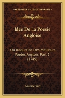 Idee De La Poesie Angloise: Ou Traduction Des Meilleurs Poetes Anglois, Part 1 (1749) 1166044815 Book Cover