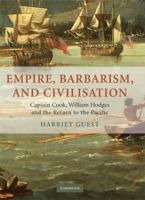 Empire, Barbarism, and Civilisation: Captain Cook, William Hodges and the Return to the Pacific 0521881943 Book Cover