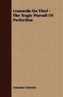 Leonardo da Vinci: The Tragic Pursuit of Perfection B0006AO9ZG Book Cover