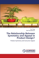 The Relationship Between Symmetry and Appeal in Product Design?: Product Symmetry and Consumer Appeal 384336138X Book Cover